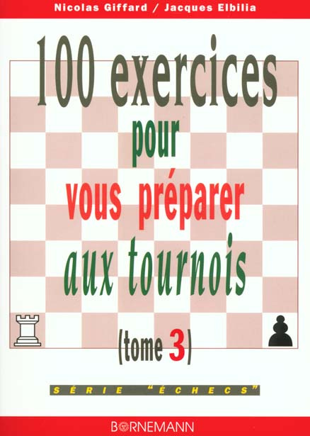 100 exercices pour vous préparer aux tournois. Tome 3