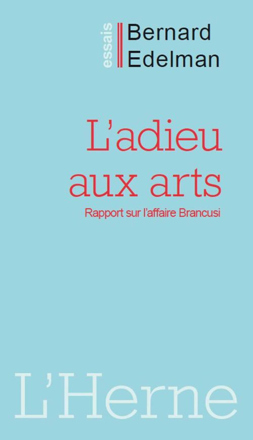 L'adieu aux arts. Rapport sur l'affaire Brancusi