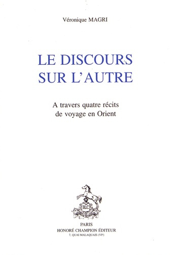 LE DISCOURS SUR L'AUTRE. A TRAVERS QUATRE RECITS DE VOYAGE EN ORIENT.