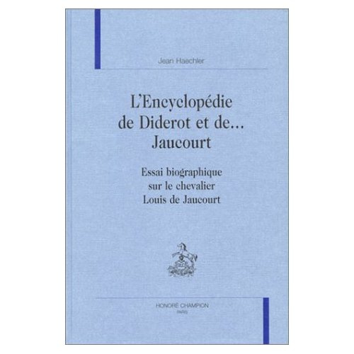 L'ENCYCLOPEDIE DE DIDEROT ET DE ... JAUCOURT. ESSAI BIOGRAPHIQUE SUR LE CHEVALIER LOUIS DE JAUCOURT