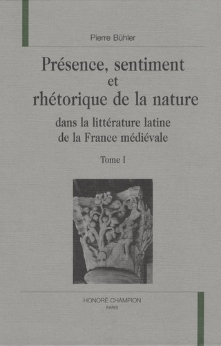 PRESENCE, SENTIMENT ET RHETORIQUE DE LA NATURE DANS LA LITTERATURE LATINE DE LA FRANCE MEDIEVALE. D