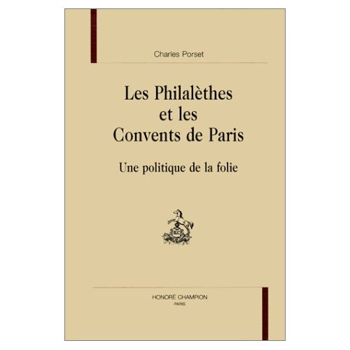 LES PHILALETHES ET LES CONVENTS DE PARIS. UNE POLITIQUE DE LA FOLIE.