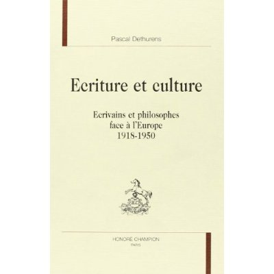 ECRITURE ET CULTURE. ECRIVAINS ET PHILOSOPHES FACE A L'EUROPE (1918-1950).