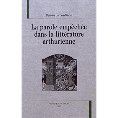 LA PAROLE EMPECHEE DANS LA LITTERATURE ARTHURIENNE.
