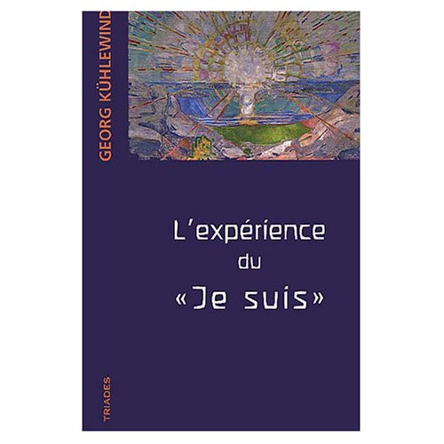 L'expérience du "je suis". Méditations aux frontières de l'âme