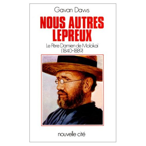 Nous autres lépreux. Le père Damien de Molokaï, 1840-1889