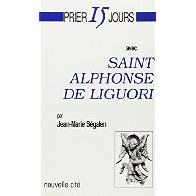 Prier 15 jours avec saint Alphonse de Liguori