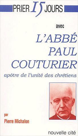L'abbé Paul Couturier. Apôtre de l'unité des chrétiens