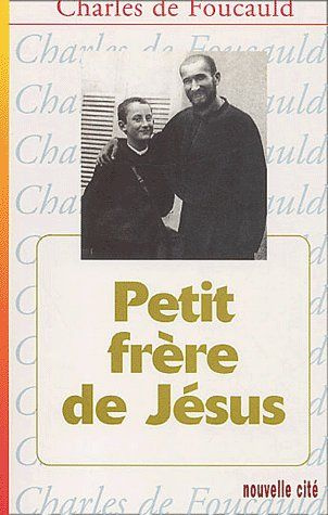 Oeuvres spirituelles du père Charles de Foucauld. Tome 7, Petit frère de Jésus