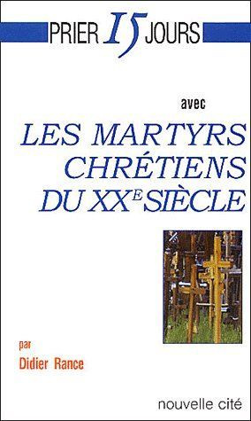 Prier 15 jours avec les martyrs chrétiens du XXe siècle