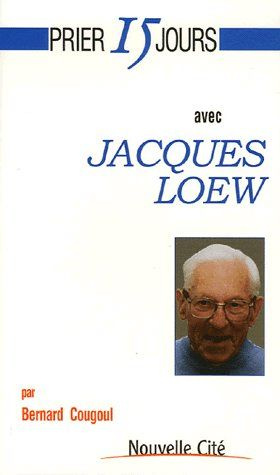 Prier 15 jours avec Jacques Loew