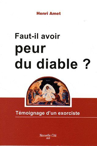 Faut-il avoir peur du diable ? Témoignage d'un exorciste