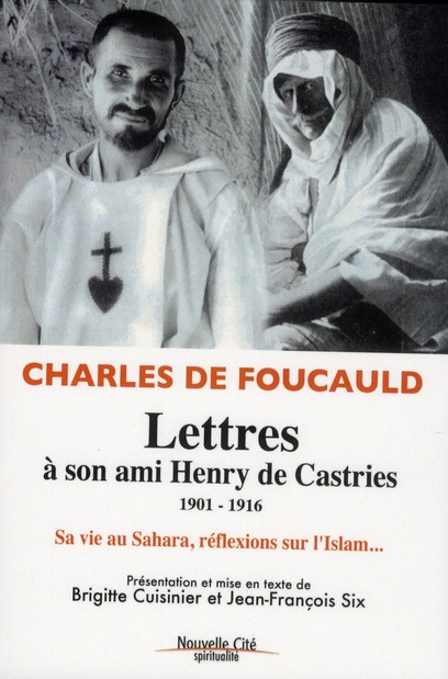 Lettres à son ami Henry de Castries (1901-1916). Sa vie au Sahara, ses réflexions sur l'Islam...