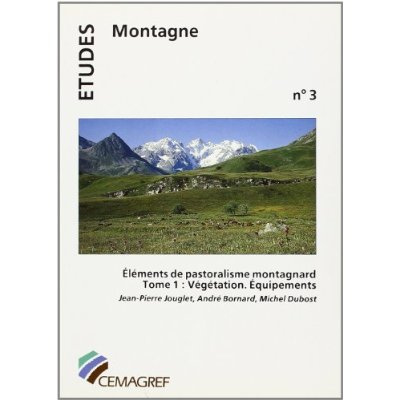 ELEMENTS DE PASTORALISME MONTAGNARD - TOME I : VEGETATION. EQUIPEMENTS