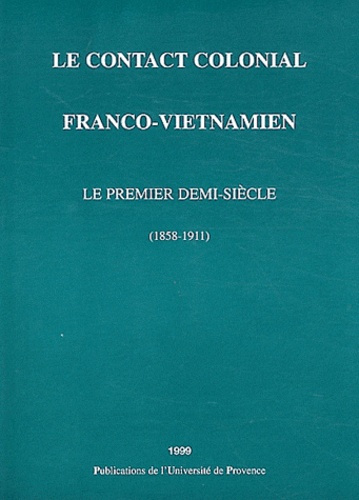 Le contact colonial franco-vietnamien. Le premier demi-siècle (1858-1911)