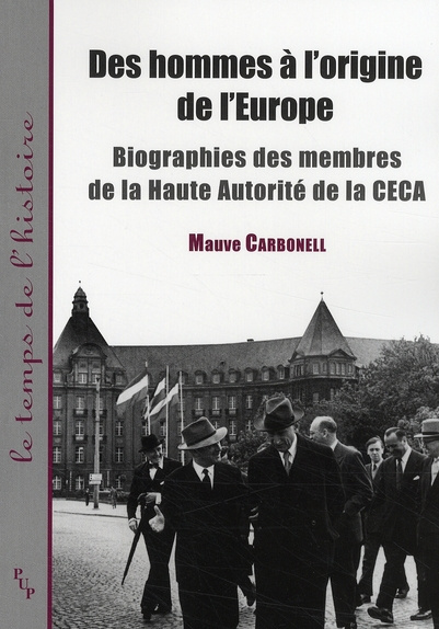 Des hommes à l'origine de l'Europe. Biographies des membres de la Haute Autorité de la CECA