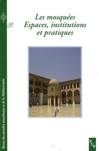 Revue des mondes musulmans et de la Méditerranée N° 125 : Les mosquées : Espaces, institutions et pr