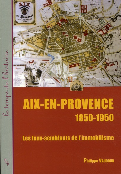 Aix-en-Provence 1850-1950. Les faux-semblants de l'immobilisme