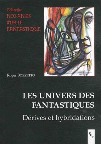 Les univers des fantastiques. Dérives et hybridations