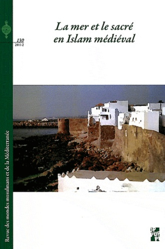 Revue des mondes musulmans et de la Méditerranée N° 130, 2011-2 : La mer et le sacré en Islam médiév