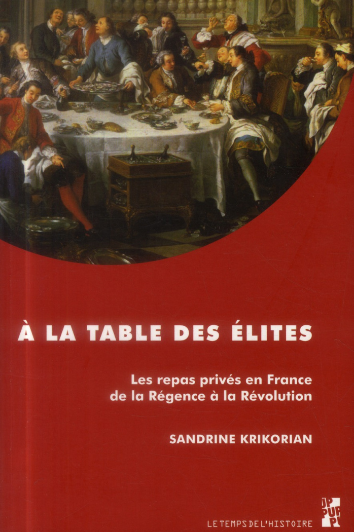 A la table des élites. Les repas privés en France de la Régence à la Révolution