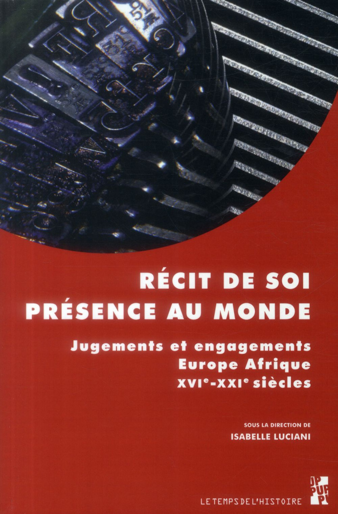 Récit de soi, présence au monde. Jugements et engagements, Europe, Afrique, XVIe-XXIe siècles