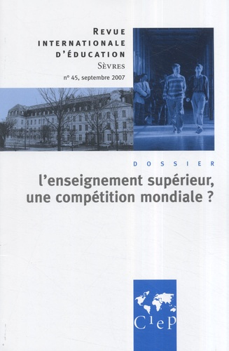 Revue internationale d'éducation N° 45, Septembre 2007 : L'enseignement supérieur, une compétition m