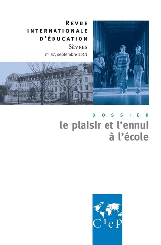 Revue internationale d'éducation N° 57, septembre 2011 : Le plaisir et l'ennui à l'école