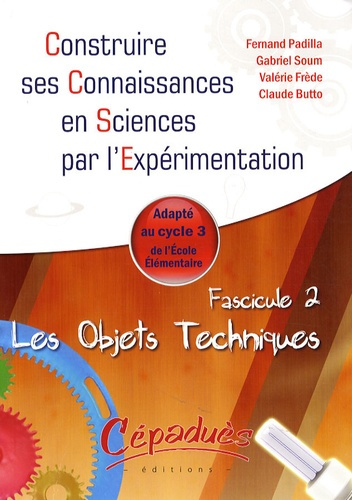 LES OBJETS TECHNIQUES - ADAPTE AU CYCLE 3 DE ECOLE ELEMENTAIRE - FASCICULE 2 DE LA COLLECTION