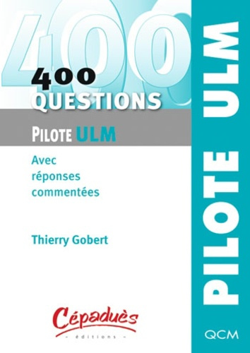 400 QUESTIONS POUR LE PILOTE ULM - AVEC REPONSES COMMENTEES