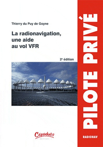 LA RADIONAVIGATION, UNE AIDE AU VOL VFR - 2E EDITION