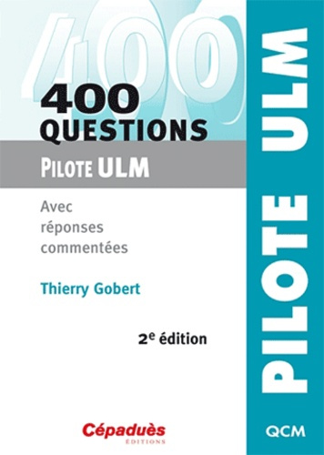 400 QUESTIONS PILOTE ULM AVEC REPONSES COMMENTEES 2E EDITION