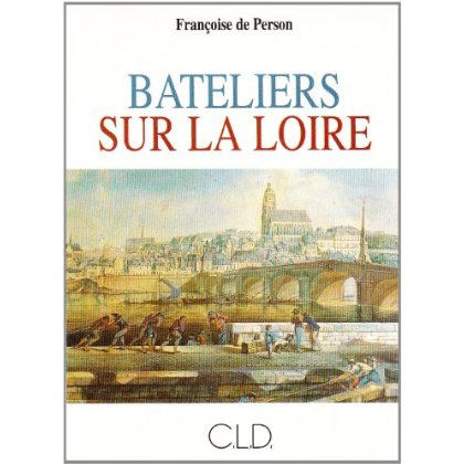 BATELIERS SUR LA LOIRE, XVIIE, XVIIIE SIECLES: LA VIE A BORD DES CHALANDS