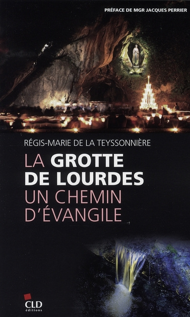 La Grotte de Lourdes. Un chemin d'Evangile