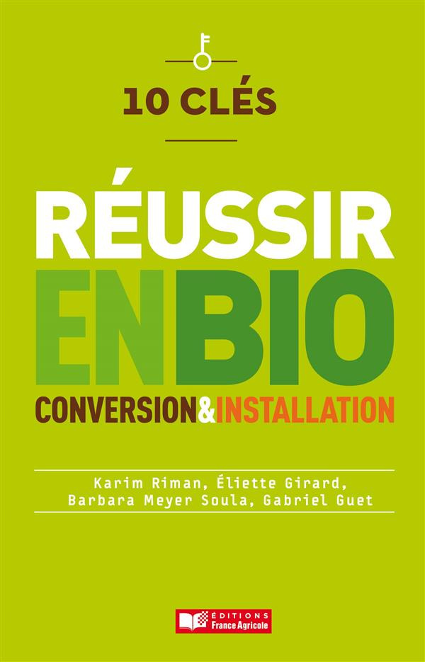 10 clés pour réussir en bio. Conversion & installation