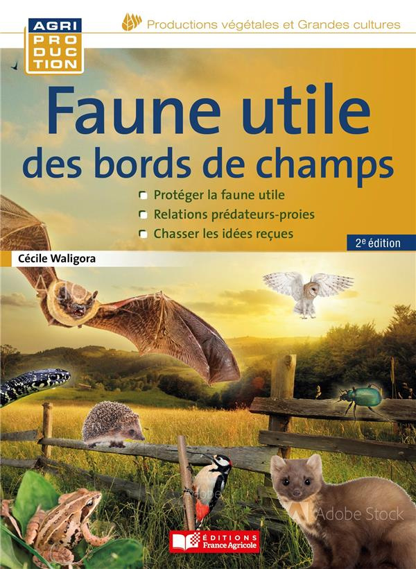 Faune utile des bords des champs. En finir avec les idées reçues, 2e édition