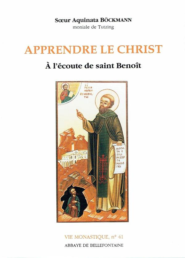 Apprendre le Christ. A l'écoute de saint Benoît