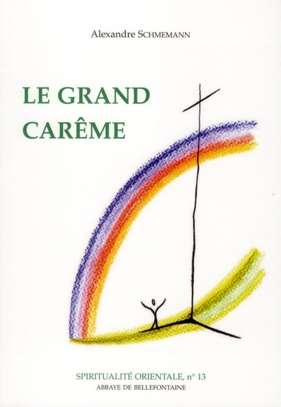 LA GRAND CAREME. Ascèse et liturgie dans l'Eglise Orthodoxe
