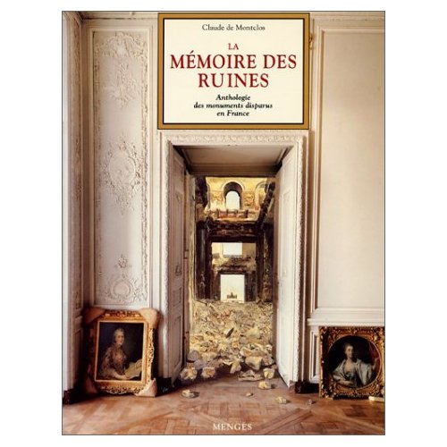 La mémoire des ruines. Anthologie des monuments disparus en France