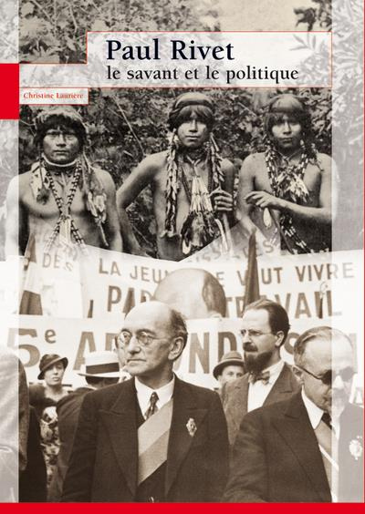 PAUL RIVET LE SAVANT ET LE POLITIQUE
