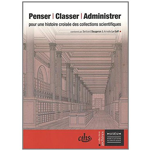 Penser, classer, administrer. Pour une histoire croisée des collections scientifiques