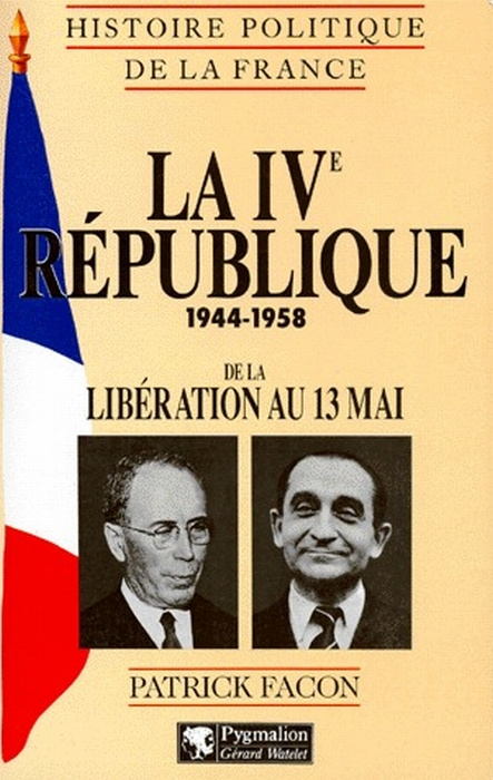 HISTOIRE POLITIQUE DE LA FRANCE : LA 4EME REPUBLIQUE 1944-1958. De la Libération au 13 mai