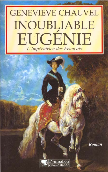 INOUBLIABLE EUGENIE. L'impératrice des Français