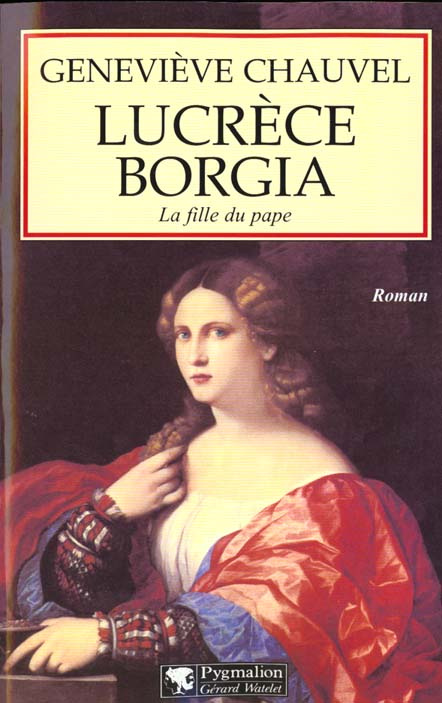 LUCRECE BORGIA. La fille du pape