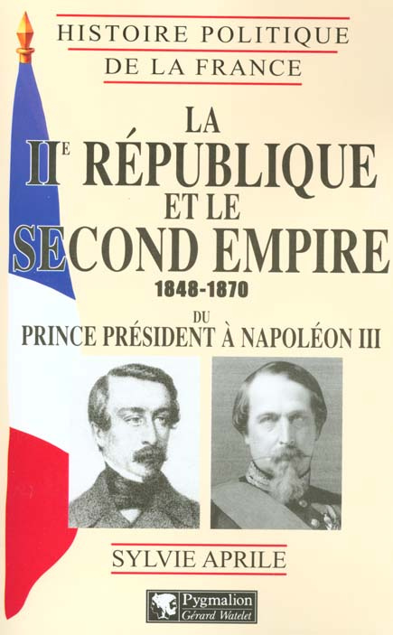 La IIème République et le Second Empire 1848-1870. Du prince président à Napoléon III