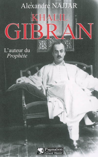 Khalil Gibran. L'auteur du Prophète