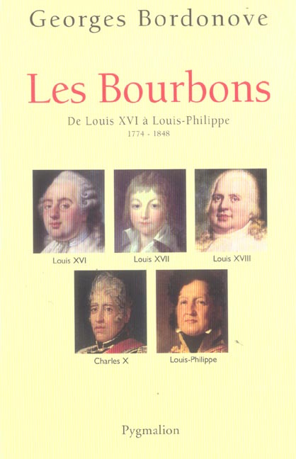 Les Bourbons. De Louis XVI à Louis-Philippe 1774-1848