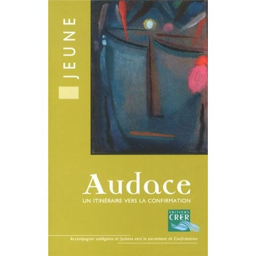 Audace, un itinéraire vers la confirmation. Livre jeune