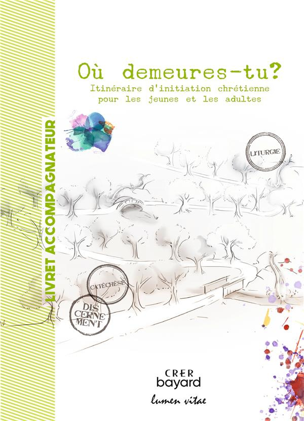 Où demeures-tu ? Itinéraire d'initiation chrétienne pour les jeunes et les adultes. Livret accompagn