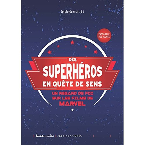 Des superhéros en quête de sens. Un regard de foi sur les fims de Marvel